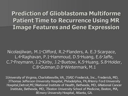 Prediction of Glioblastoma Multiforme Patient Time to Recurrence Using MR Image Features and Gene Expression Nicolasjilwan, M.1·Clifford, R.2·Flanders,