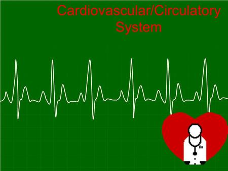 Cardiovascular/Circulatory System. Consists of…. Blood vessels Blood Heart.