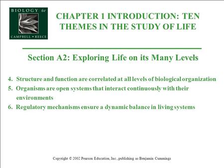CHAPTER 1 INTRODUCTION: TEN THEMES IN THE STUDY OF LIFE Copyright © 2002 Pearson Education, Inc., publishing as Benjamin Cummings Section A2: Exploring.