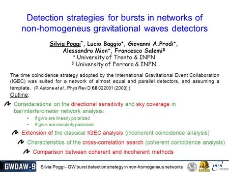 Silvia Poggi - GW burst detection strategy in non-homogeneus networks Detection strategies for bursts in networks of non-homogeneus gravitational waves.