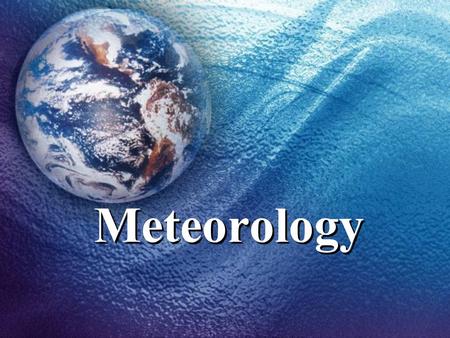 Meteorology. Characteristics of the Atmosphere Terms: atmosphere, air pressure, troposphere, stratosphere, mesosphere, thermosphere.