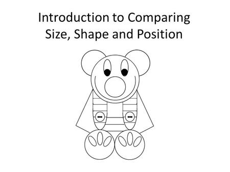 Introduction to Comparing Size, Shape and Position.