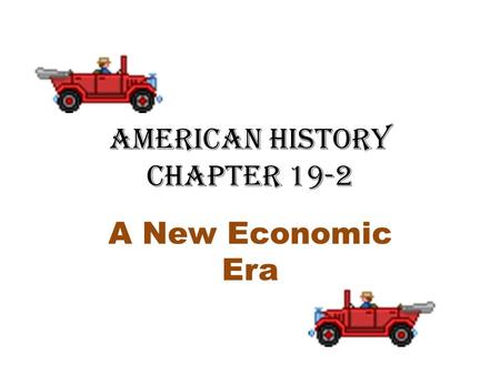American History Chapter 19-2 A New Economic Era.