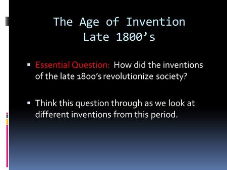The Age of Invention Late 1800’s