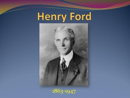 1863-1947. Henry Ford was an American industrial ist, the founder of the Ford Motor Company, and sponsor of the development of the assembly line technique.