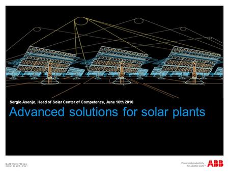 © ABB PP&PS FES Italia October 20, 2015 | Slide 1 Advanced solutions for solar plants Sergio Asenjo, Head of Solar Center of Competence, June 10th 2010.