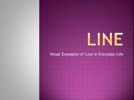 Visual Examples of Line in Everyday Life.  A line is an identifiable path of a point moving in space. It can vary in width, direction and length.  It.