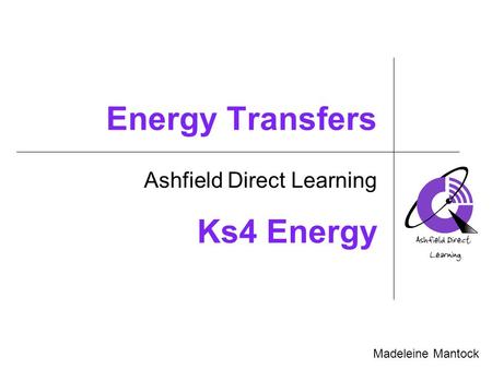 Energy Transfers Ashfield Direct Learning Madeleine Mantock Ks4 Energy.