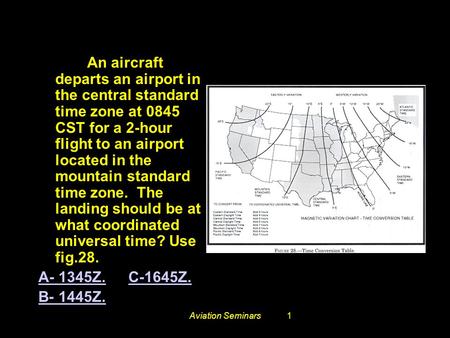 #3573. An aircraft departs an airport in the central standard time zone at 0845 CST for a 2-hour flight to an airport located in the mountain standard.