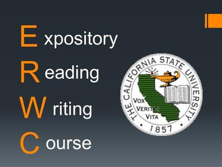 ERWCERWC xpository eading riting ourse. Reflective Questions  The ERWC course will increase your academic preparation for college.  The following questions.