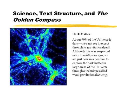Science, Text Structure, and The Golden Compass Dark Matter About 90% of the Universe is dark—we can't see it except through its gravitational pull. Although.