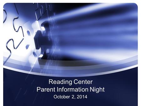 Reading Center Parent Information Night October 2, 2014.
