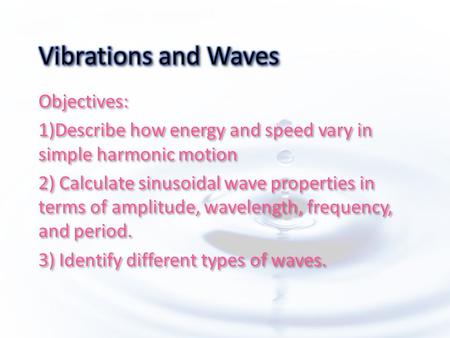 Objectives: 1)Describe how energy and speed vary in simple harmonic motion 2) Calculate sinusoidal wave properties in terms of amplitude, wavelength, frequency,