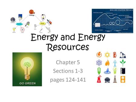 Energy and Energy Resources Chapter 5 Sections 1-3 pages 124-141.