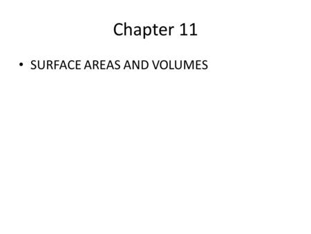 Chapter 11 SURFACE AREAS AND VOLUMES. Exploring three dimensional figures 11.1.