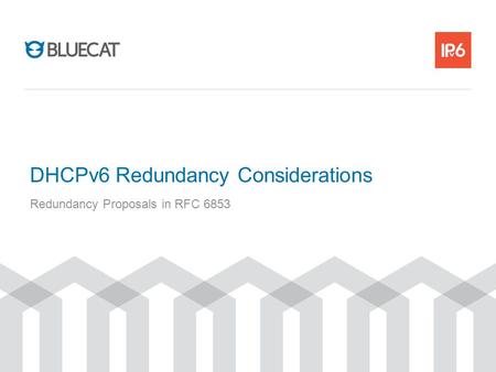 DHCPv6 Redundancy Considerations Redundancy Proposals in RFC 6853.