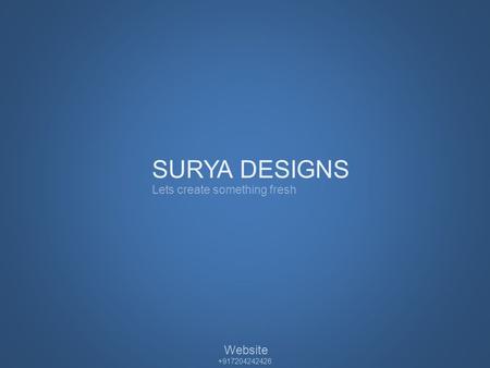 SURYA DESIGNS Lets create something fresh Website +917204242426.