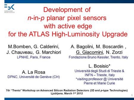 Development of n-in-p planar pixel sensors with active edge for the ATLAS High-Luminosity Upgrade L. Bosisio* Università degli Studi di Trieste & INFN.