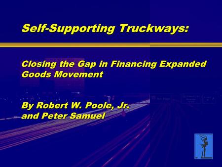 Self-Supporting Truckways: Closing the Gap in Financing Expanded Goods Movement By Robert W. Poole, Jr. and Peter Samuel.