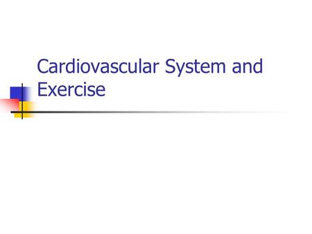 Cardiovascular System and Exercise