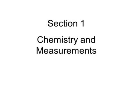 Section 1 Chemistry and Measurements. 2 Material was developed by combining Janusa’s material with the lecture outline provided with Ebbing, D. D.; Gammon,