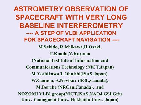 ASTROMETRY OBSERVATION OF SPACECRAFT WITH VERY LONG BASELINE INTERFEROMETRY ---- A STEP OF VLBI APPLICATION FOR SPACECRAFT NAVIGATION ---- M.Sekido, R.Ichikawa,H.Osaki,
