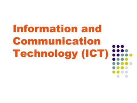 Information and Communication Technology (ICT). Why Choose ICT at GCSE? We live in a world of technology and ICT its part of our daily lives from when.