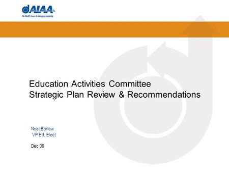 Education Activities Committee Strategic Plan Review & Recommendations Dec 09 Neal Barlow VP Ed, Elect.
