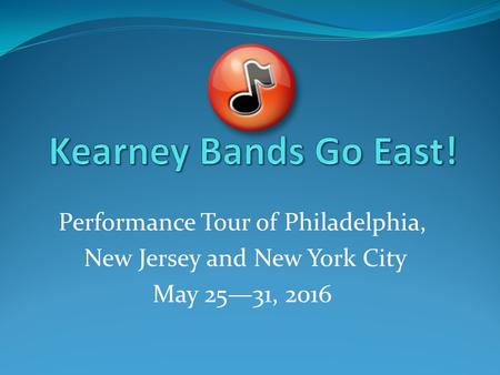 Performance Tour of Philadelphia, New Jersey and New York City May 25—31, 2016.