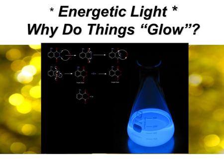 * Energetic Light * Why Do Things “Glow”?