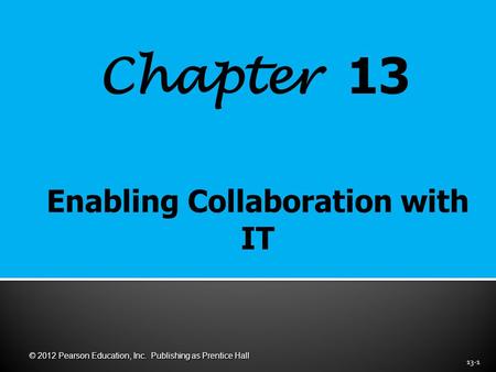 Chapter 13 13-1 © 2012 Pearson Education, Inc. Publishing as Prentice Hall.