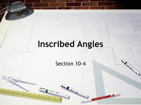 Inscribed Angles Section 10-4. An inscribed angle is an angle whose vertex is on a circle and whose sides contain chords of the circle. An intercepted.