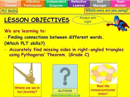 We are learning to: - Finding connections between different words. (Which PLT skills?) -Accurately find missing sides in right-angled triangles using.