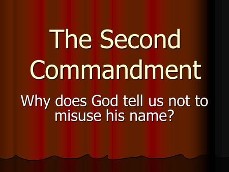 The Second Commandment Why does God tell us not to misuse his name?