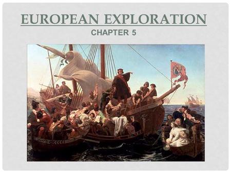 EUROPEAN EXPLORATION CHAPTER 5. PRIMARY SOURCES Original materials directly related to the past. Examples: Artifacts, Diaries, or Newspaper Articles.