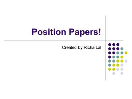 Position Papers! Created by Richa Lal. What is a Position Paper? Essay that outlines and briefly describes your country’s/delegation’s stance on the topic.