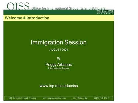 Immigration Session AUGUST 2004 By Peggy Arbanas International Advisor  103 International Center
