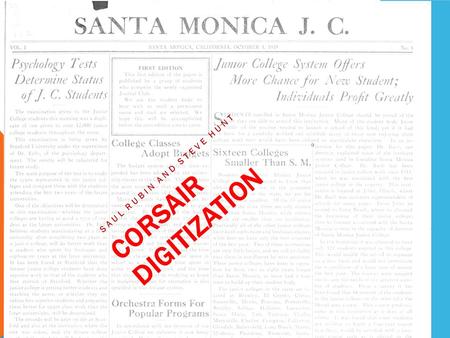 CORSAIR DIGITIZATION SAUL RUBIN AND STEVE HUNT. CORSAIR DIGITIZATION California Digital Newspaper Collection Using the Corsair Archive Use of the Corsair.