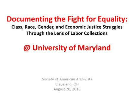 Documenting the Fight for Equality: Class, Race, Gender, and Economic Justice Struggles Through the Lens of Labor University of Maryland.