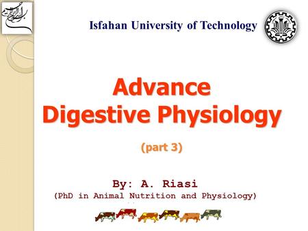 By: A. Riasi (PhD in Animal Nutrition and Physiology)  Isfahan University of Technology Advance Digestive Physiology (part 3)