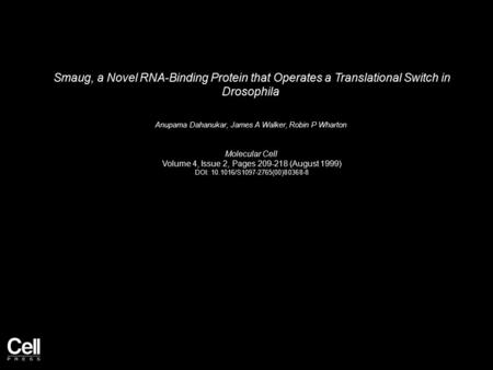 Smaug, a Novel RNA-Binding Protein that Operates a Translational Switch in Drosophila Anupama Dahanukar, James A Walker, Robin P Wharton Molecular Cell.