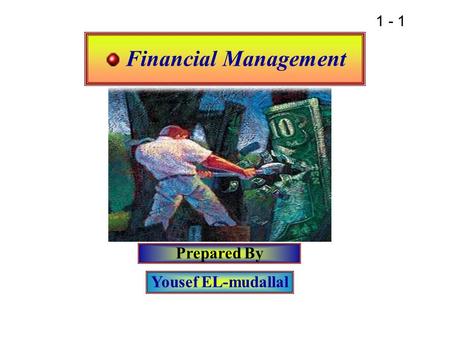 1 - 1 Financial Management Prepared By Yousef EL-mudallal.