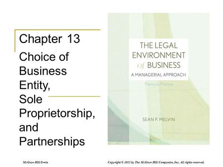 McGraw-Hill/Irwin Copyright © 2011 by The McGraw-Hill Companies, Inc. All rights reserved. Chapter 13 Choice of Business Entity, Sole Proprietorship, and.