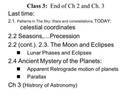 Last time: 2.1. Patterns in The Sky: Stars and constellations, TODAY: celestial coordinates 2.2 Seasons,…Precession 2.2 (cont.). 2.3. The Moon and Eclipses.