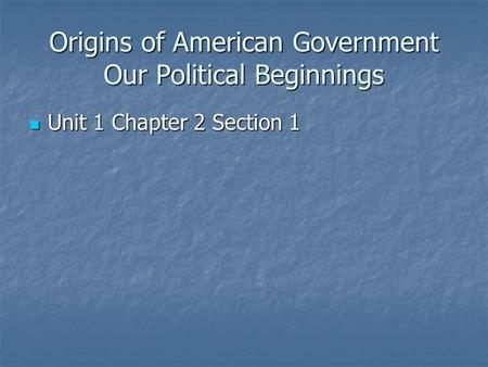 Origins of American Government Our Political Beginnings
