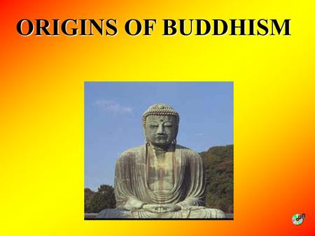 ORIGINS OF BUDDHISM.
