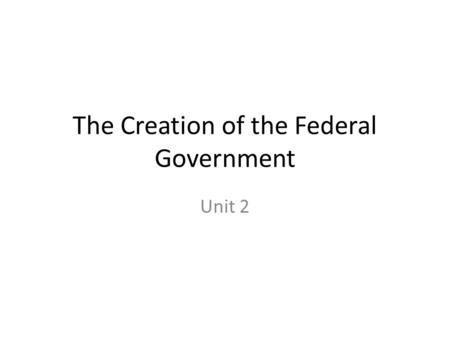 The Creation of the Federal Government Unit 2. Sec.1:Roots of American Government A. An English Political Heritage – 1. Many cultures settled here. Those.