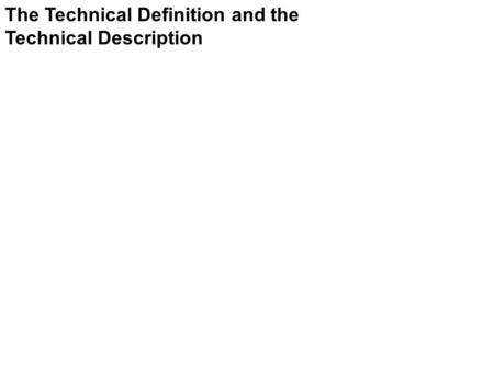 The Technical Definition and the Technical Description.