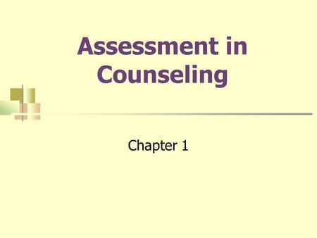 Assessment in Counseling Chapter 1. 2 What is assessment? Needs to be systematic and objective Sample(s) of behavior from which we make inferences Measurement.