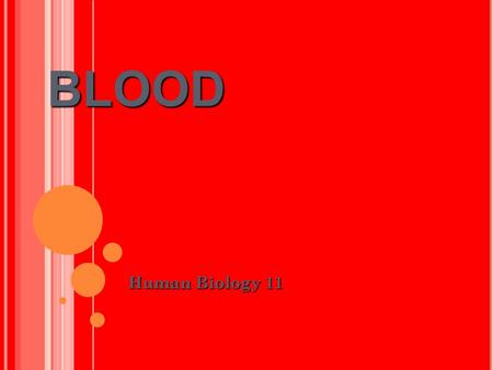 BLOOD Human Biology 11. BLOOD Carries the necessities of life to the cells and takes waste from the cells What are the necessities of life? Oxygen Nutrients.
